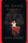 On Turning Sixty-Five - John Jerome - 9780307786708