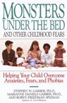 Monsters Under the Bed and Other Childhood Fears - Robyn Freedman Spizman ; Marianne Daniels Garber ; Stephen W. Garber Ph.D. - 9780307788566