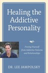 Healing the Addictive Personality - Lee L. Jampolsky - 9780307794994