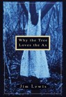Why the Tree Loves the Ax - Jim Lewis - 9780307805591
