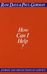How Can I Help? - Ram Dass ; Paul Gorman - 9780307809636