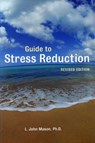 Guide to Stress Reduction, 2nd Ed. - L. John Mason - 9780307815422