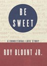 Be Sweet - Roy Blount Jr. - 9780307829719