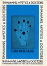 Shamans, Mystics, and Doctors - Sudhir Kakar - 9780307831798