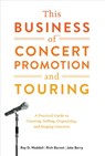 This Business of Concert Promotion and Touring - Ray D. Waddell ; Rich Barnet ; Jake Berry - 9780307875006