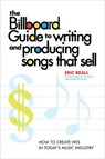 The Billboard Guide to Writing and Producing Songs that Sell - Eric Beall - 9780307875181