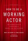 How to Be a Working Actor, 5th Edition - Mari Lyn Henry ; Lynne Rogers - 9780307875372