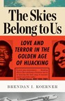 The Skies Belong to Us - Brendan I. Koerner - 9780307886118