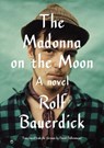 The Madonna on the Moon - Rolf Bauerdick - 9780307962232