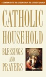 Catholic Household Blessings and Prayers: A Companion to the Catechism of the Catholic Church - U S Catholic Bishops - 9780307986528