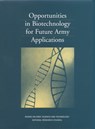 Opportunities in Biotechnology for Future Army Applications - Board on Army Science and Technology ; Committee on Opportunities in Biotechnology for Future Army Applications ; National Research Council ; Division on Engineering and Physical Sciences - 9780309075558