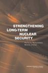 Strengthening Long-Term Nuclear Security - Russian Academy of Sciences ; National Research Council ; Policy and Global Affairs ; Security Development - 9780309097055