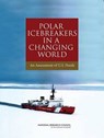 Polar Icebreakers in a Changing World - Committee on the Assessment of U.S. Coast Guard Polar Icebreaker Roles and Future Needs; National Research Council; National Academy of Sciences - 9780309103213