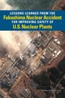Lessons Learned from the Fukushima Nuclear Accident for Improving Safety of U.S. Nuclear Plants - National Research Council ; Division on Earth and Life Studies ; Nuclear and Radiation Studies Board ; Committee on Lessons Learned from the Fukushima Nuclear Accident for Improving Safety and Security of U.S. Nuclear Plants - 9780309272537