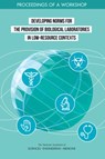 Developing Norms for the Provision of Biological Laboratories in Low-Resource Contexts - Engineering National Academies of Sciences ; Division on Earth and Life Studies ; Board on Life Sciences ; Policy and Global Affairs - 9780309486538