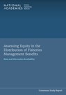 Assessing Equity in the Distribution of Fisheries Management Benefits - Engineering National Academies of Sciences ; Division on Earth and Life Studies ; Ocean Studies Board ; Committee on Assessing Equity in the Distribution of Fisheries Management Benefits: Data and Information Availability - 9780309711890