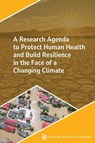A Research Agenda to Protect Human Health and Build Resilience in the Face of a Changing Climate - National Academy of Medicine - 9780309732161