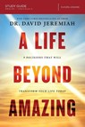 A Life Beyond Amazing Bible Study Guide - Dr. David Jeremiah - 9780310091172
