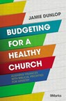 Budgeting for a Healthy Church - Jamie Dunlop - 9780310093879
