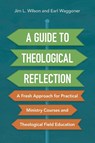 A Guide to Theological Reflection - Jim Wilson ; Earl Waggoner - 9780310093930