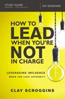 How to Lead When You're Not in Charge Study Guide - Clay Scroggins - 9780310095941