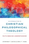 An Introduction to Christian Philosophical Theology - Stephen T. Davis ; Eric T. Yang - 9780310104087