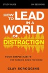 How to Lead in a World of Distraction Study Guide - Clay Scroggins - 9780310115175