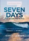 Seven Days that Divide the World, 10th Anniversary Edition - John C. Lennox - 9780310127819