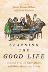 Learning the Good Life - Jessica Hooten Wilson ; Jacob Stratman - 9780310127970