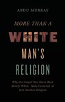 More Than a White Man's Religion - Abdu Murray - 9780310141617