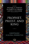 Prophet, Priest, and King - Michael Horton ; Elizabeth W. Mburu ; Justin S. Holcomb - 9780310142928