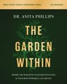 The Garden Within Bible Study Guide plus Streaming Video - Dr. Anita Phillips - 9780310143154