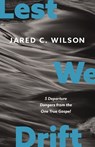 Lest We Drift - Jared C. Wilson - 9780310155768