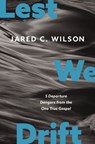 Lest We Drift - Jared C. Wilson - 9780310155782
