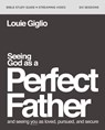 Seeing God as a Perfect Father Bible Study Guide plus Streaming Video - Louie Giglio - 9780310160922