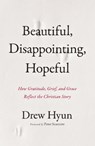 Beautiful, Disappointing, Hopeful - Drew Hyun - 9780310161530