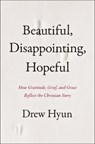 Beautiful, Disappointing, Hopeful - Drew Hyun - 9780310161547