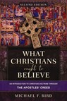 What Christians Ought to Believe, Second Edition - Michael F. Bird - 9780310165729