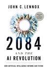 2084 and the AI Revolution, Updated and Expanded Edition - John C. Lennox - 9780310166641