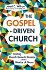 The Gospel-Driven Church - Jared C. Wilson - 9780310177616