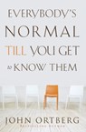 Everybody's Normal Till You Get to Know Them - John Ortberg - 9780310340485