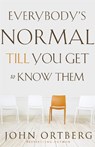 Everybody's Normal Till You Get to Know Them - John Ortberg - 9780310340485