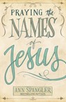 Praying the Names of Jesus - Ann Spangler - 9780310345800