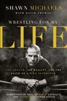 Wrestling for My Life - Shawn Michaels - 9780310347545