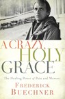 A Crazy, Holy Grace - Frederick Buechner - 9780310349761