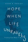 Hope When Life Unravels - Adam B. Dooley - 9780310359272