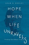 Hope When Life Unravels - Adam B. Dooley - 9780310359289