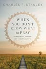 When You Don't Know What to Pray - Stanley Charles F. Stanley - 9780310360803