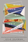 When Your Way Isn't Working - Kyle Idleman - 9780310363989