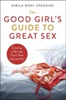 The Good Girl's Guide to Great Sex - Sheila Wray Gregoire - 9780310364757